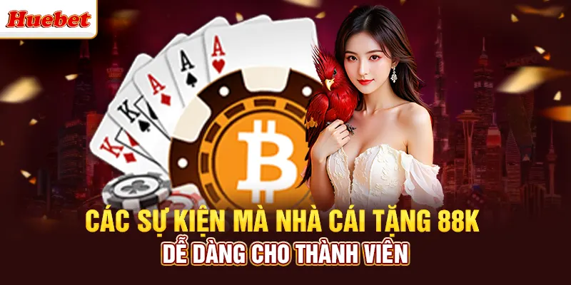 Các sự kiện mà nhà cái tặng 88K dễ dàng cho thành viên