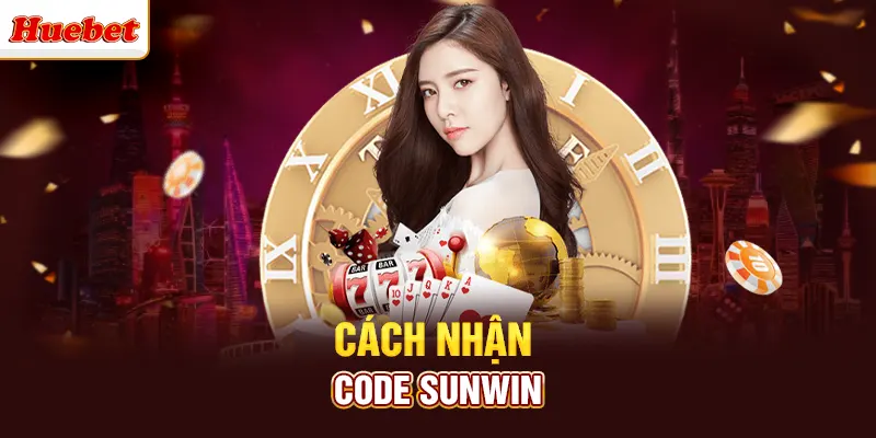 Cách nhận code sunwin 