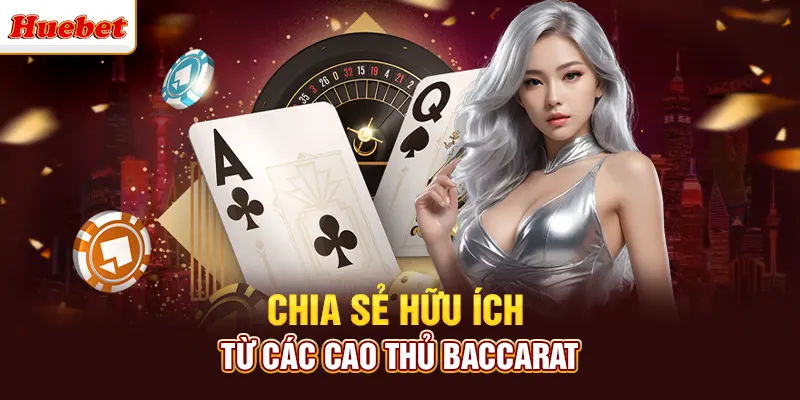 Chia sẻ hữu ích từ các cao thủ baccarat