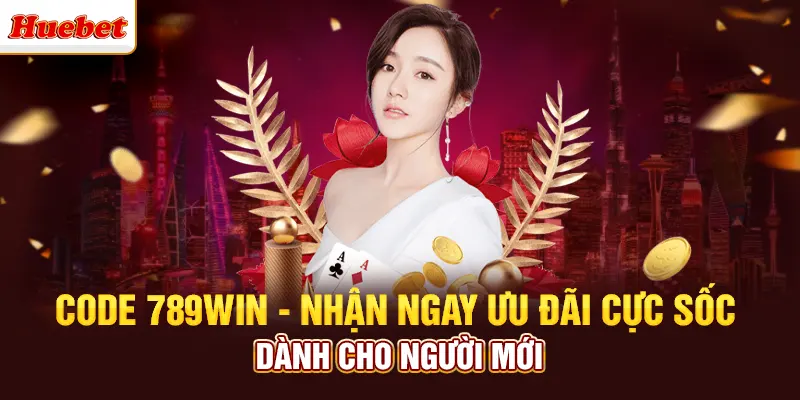 Code 789win - Nhận Ngay Ưu Đãi Cực Sốc Dành Cho Người Mới