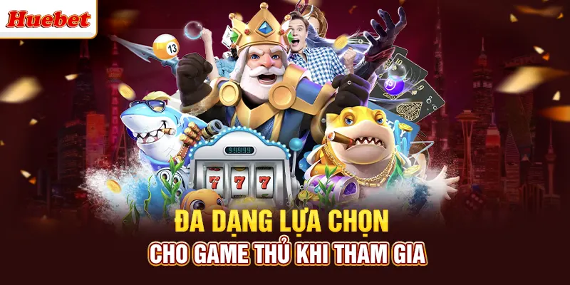 Đa dạng lựa chọn cho game thủ khi tham gia