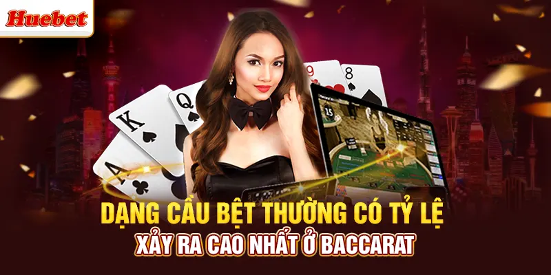 Dạng cầu bệt thường có tỷ lệ xảy ra cao nhất ở Baccarat