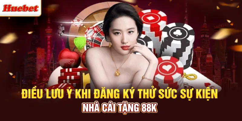 Điều lưu ý khi đăng ký thử sức sự kiện nhà cái tặng 88K