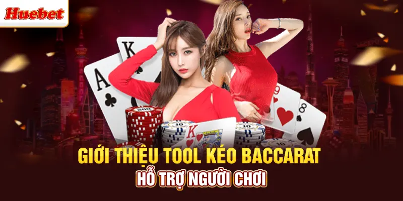 Giới thiệu tool kéo baccarat hỗ trợ người chơi