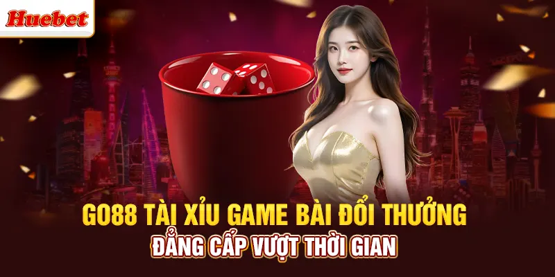Go88 Tài Xỉu Game Bài Đổi Thưởng Đẳng Cấp Vượt Thời Gian
