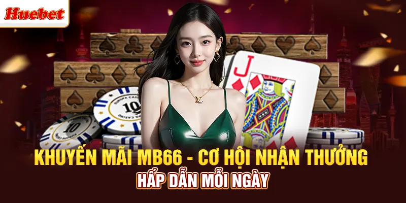Khuyến Mãi Mb66 - Cơ Hội Nhận Thưởng Hấp Dẫn Mỗi Ngày