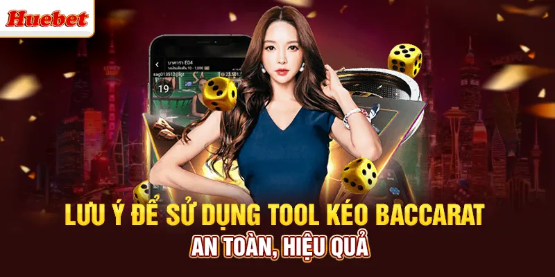 Lưu ý để sử dụng tool kéo baccarat an toàn, hiệu quả