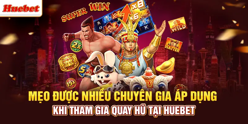 Mẹo được nhiều chuyên gia áp dụng khi tham gia nohu88 tại huebet
