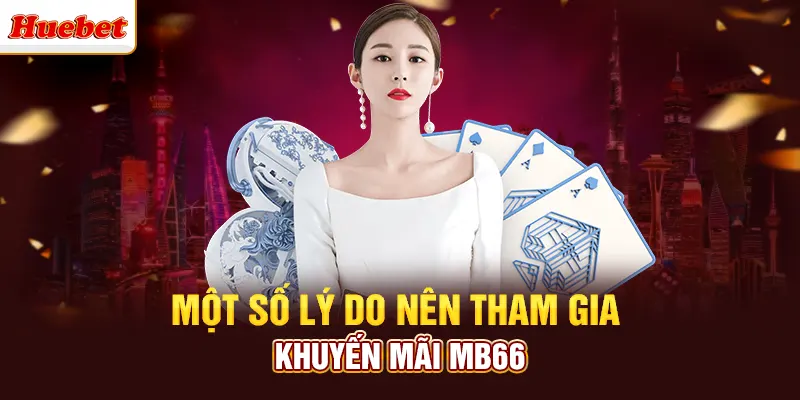 Một số lý do nên tham gia khuyến mãi mb66