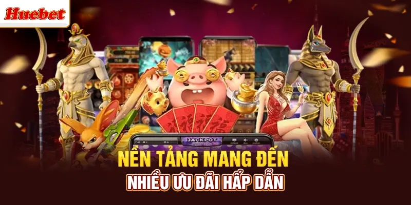 Nền tảng mang đến nhiều ưu đãi hấp dẫn