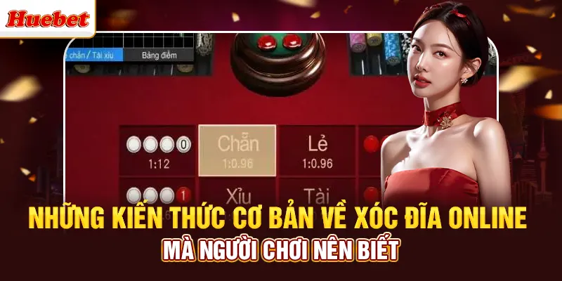 Những kiến thức cơ bản về xóc đĩa online mà người chơi nên biết
