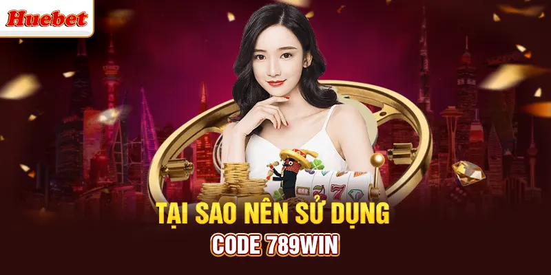 Tại sao nên sử dụng code 789win